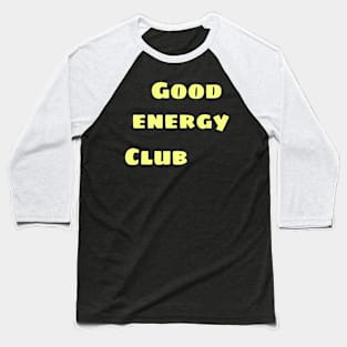 Good energy club Baseball T-Shirt
